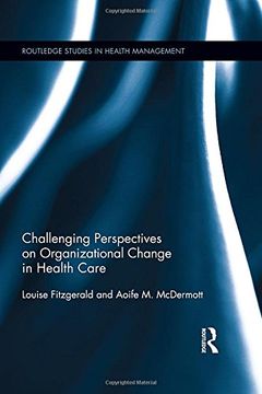 portada Challenging Perspectives on Organizational Change in Health Care (Routledge Studies in Health Management)