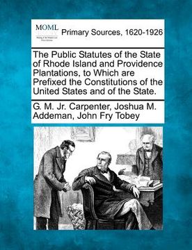 portada the public statutes of the state of rhode island and providence plantations, to which are prefixed the constitutions of the united states and of the s (en Inglés)