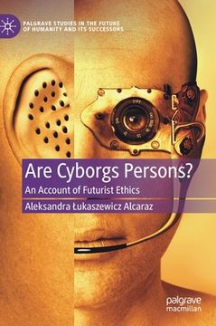 portada Are Cyborgs Persons?: An Account of Futurist Ethics (en Inglés)