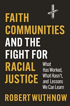 portada Faith Communities and the Fight for Racial Justice: What has Worked, What Hasn't, and Lessons we can Learn (en Inglés)