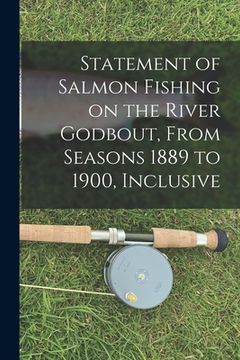 portada Statement of Salmon Fishing on the River Godbout, From Seasons 1889 to 1900, Inclusive [microform] (en Inglés)