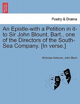 portada an epistle-with a petition in it-to sir john blount, bart., one of the directors of the south-sea company. [in verse.]