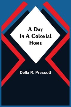 portada A Day in a Colonial Home (en Inglés)