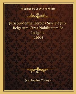 portada Jurisprudentia Heroica Sive De Jure Belgarum Circa Nobilitatem Et Insignia (1663) (in Latin)