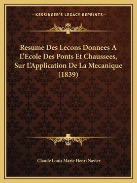 portada Resume Des Lecons Donnees A L'Ecole Des Ponts Et Chaussees, Sur L'Application De La Mecanique (1839) (en Francés)