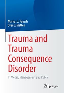 portada Trauma and Trauma Consequence Disorder: In Media, Management and Public 
