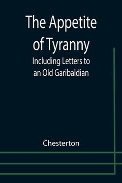 portada The Appetite of Tyranny: Including Letters to an Old Garibaldian (en Inglés)
