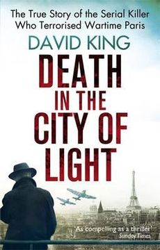 portada death in the city of light: the true story of the serial killer who terrorised wartime paris. david king (en Inglés)