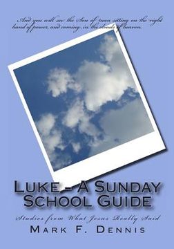 portada Luke - A Sunday School Guide: Studies from What Jesus Really Said (en Inglés)