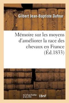 portada Mémoire Sur Les Moyens d'Améliorer La Race Des Chevaux En France (en Francés)