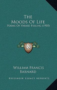 portada the moods of life: poems of varied feeling (1905) (en Inglés)