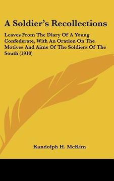 portada a soldier's recollections: leaves from the diary of a young confederate, with an oration on the motives and aims of the soldiers of the south (19 (en Inglés)