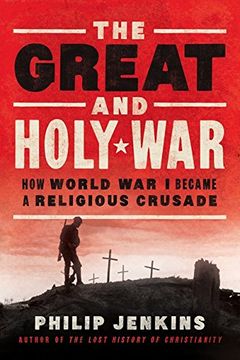portada The Great and Holy War: How World War I Became a Religious Crusade