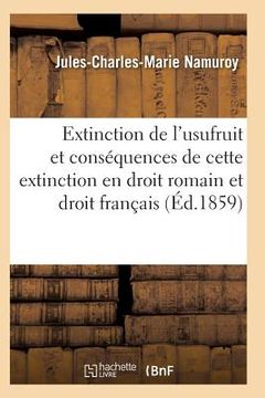portada Extinction de l'Usufruit Et Des Conséquences de Cette Extinction En Droit Romain Et Droit Français (en Francés)