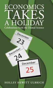 portada economics takes a holiday: celebrations from the dismal science (en Inglés)