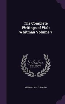 portada The Complete Writings of Walt Whitman Volume 7
