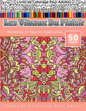 portada Livres de Coloriage Pour Adultes Les Vitraux Du Plaisir: Mandalas et Figures Apaisantes Pages de Coloriage Pour Adulte (Volume 22) (French Edition)