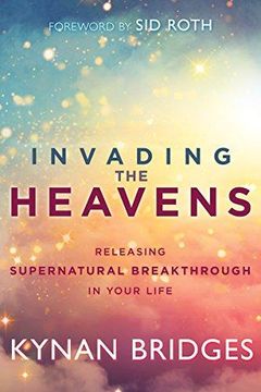 portada Invading the Heavens: Releasing Supernatural Breakthrough in Your Life (en Inglés)