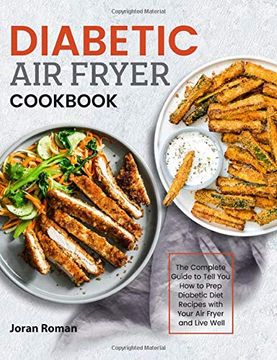 portada Diabetic air Fryer Cookbook: The Complete Guide to Tell you how to Prep Diabetic Diet Recipes With Your air Fryer and Live Well (en Inglés)