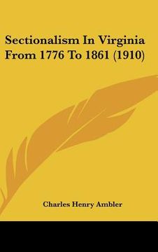 portada sectionalism in virginia from 1776 to 1861 (1910) (en Inglés)