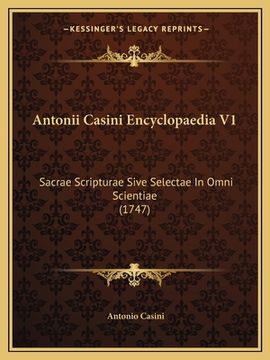 portada Antonii Casini Encyclopaedia V1: Sacrae Scripturae Sive Selectae In Omni Scientiae (1747) (in Latin)