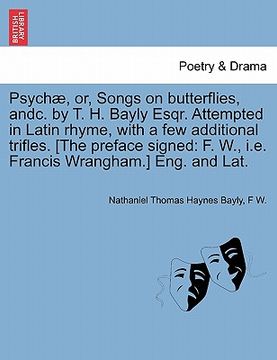 portada psych , or, songs on butterflies, andc. by t. h. bayly esqr. attempted in latin rhyme, with a few additional trifles. [the preface signed: f. w., i.e. (en Inglés)