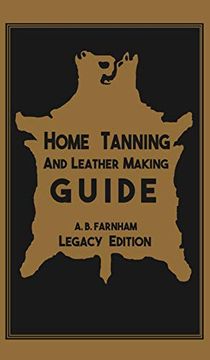 portada Home Tanning and Leather Making Guide: The Classic Manual for Working With and Preserving Your own Buckskin, Hides, Skins, and Furs (12) (Library of American Outdoors Classics) (en Inglés)
