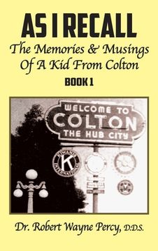 portada As I Recall: The Memories & Musings Of A Kid From Colton - Book 1 (en Inglés)