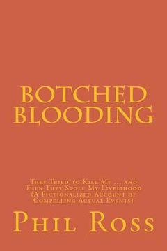 portada Botched Blooding: They Tried to Kill Me ... and Then They Stole My Livelihood (A Fictionalized Account of Compelling Actual Events)