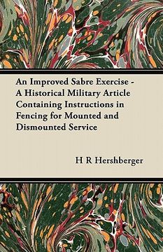 portada an improved sabre exercise - a historical military article containing instructions in fencing for mounted and dismounted service (en Inglés)