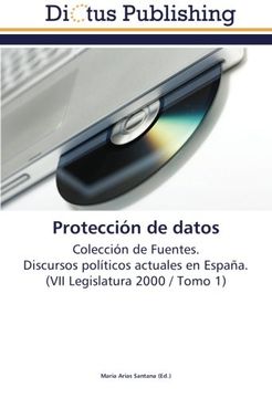 portada Protección de datos: Colección de Fuentes.  Discursos políticos actuales en España.  (VII Legislatura 2000  / Tomo 1)