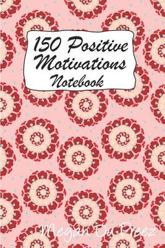 portada 150 Positive Motivations: 150 Positive Quote To Keep You On Track With Life (en Inglés)