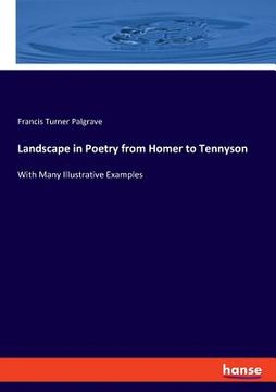 portada Landscape in Poetry from Homer to Tennyson: With Many Illustrative Examples (en Inglés)