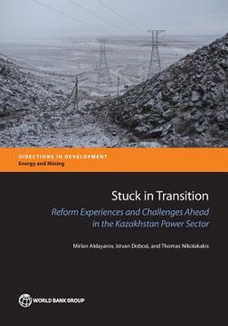portada Stuck in Transition: Reform Experiences and Challenges Ahead in the Kazakhstan Power Sector (en Inglés)