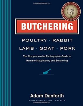 Butchering Poultry, Rabbit, Lamb, Goat and Pork: The Comprehensive Photographic Guide to Humane Slaughtering and Butchering (en Inglés)