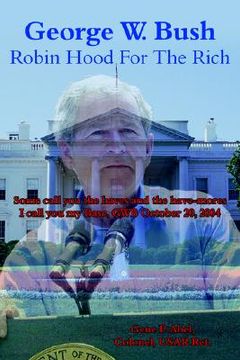 portada george w. bush robin hood for the rich: some call you the haves and the have-mores i call you my base, gwb october 20, 2004