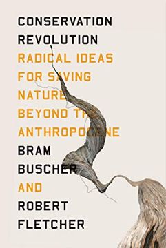 portada The Conservation Revolution: Radical Ideas for Saving Nature Beyond the Anthropocene (en Inglés)