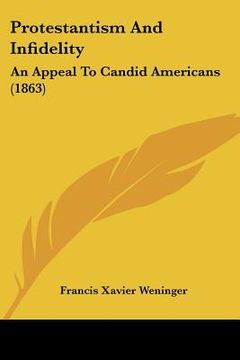 portada protestantism and infidelity: an appeal to candid americans (1863) (en Inglés)