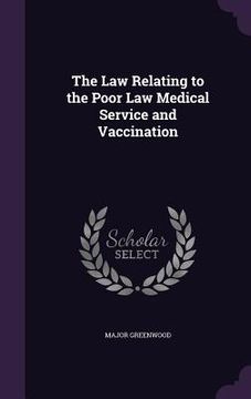 portada The Law Relating to the Poor Law Medical Service and Vaccination (en Inglés)