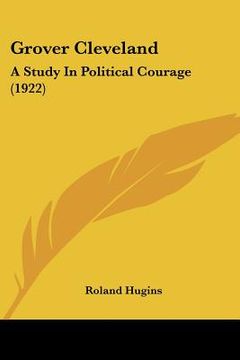 portada grover cleveland: a study in political courage (1922) (in English)