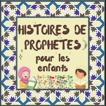portada Histoires de Prophètes pour les enfants: Contes Coraniques de Prophètes de différentes époques pour les enfants Intérêt pour l'heure du coucher (en Francés)