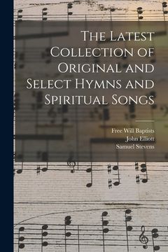 portada The Latest Collection of Original and Select Hymns and Spiritual Songs (en Inglés)