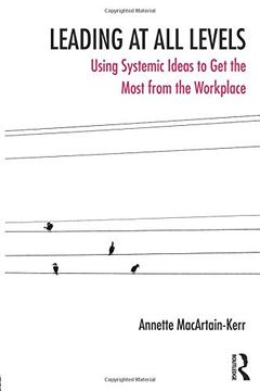 portada Leading at all Levels: Using Systemic Ideas to get the Most From the Workplace (Systemic Thinking and Practice Series - Work With Organizations) (in English)