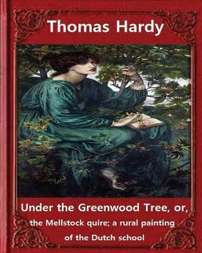 portada Under the Greenwood Tree, by Thomas Hardy A NOVEL: Under the Greenwood Tree, or, the Mellstock quire; a rural painting of the Dutch school (in English)