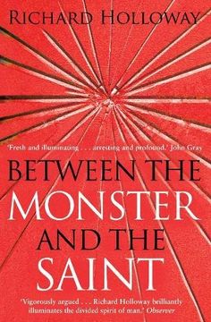 portada Between the Monster and the Saint: Reflections on the Human Condition