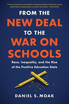 portada From the new Deal to the war on Schools: Race, Inequality, and the Rise of the Punitive Education State (Justice, Power, and Politics) (en Inglés)