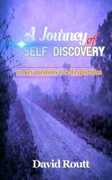 portada A Journey of Self Discovery: 101 Key Questions to Self Exploration (en Inglés)