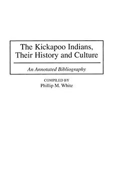 portada The Kickapoo Indians, Their History and Culture: An Annotated Bibliography (en Inglés)