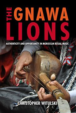 portada The Gnawa Lions: Authenticity and Opportunity in Moroccan Ritual Music (Public Cultures of the Middle East and North Africa) (en Inglés)