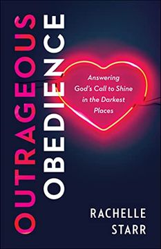 portada Outrageous Obedience: Answering God'S Call to Shine in the Darkest Places (en Inglés)